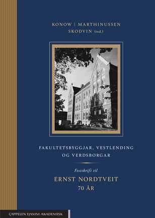 Fakultetsbyggjar, vestlending og verdsborgar; Festskrift til Ernst Nordtveit 70 år [2023]